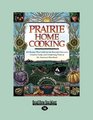 Prairie Home Cooking 400 Recipes that Celebrate the Bountiful Harvests Creative Cooks and Comforting Foods of the American Heartland