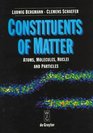 Constituents of Matter Atoms Molecules Nuclei and Particles