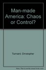 Manmade America Chaos or Control An Inquiry into Selected Problems of Design in the Urbanized Landscape