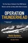 Operation Thunderhead The True Story of Vietnam's Final POW Rescue Missionand the last Navy Seal Killed in Country