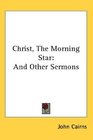 Christ The Morning Star And Other Sermons