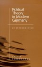 Political Theory in Modern Germany An Introduction