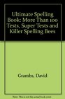 Ultimate Spelling Book More Than 100 Tests Super Tests and Killer Spelling Bees