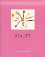 Beauty The Ultimate Guide to Skincare Makeup Haircare Hairstyling Diet and Fitness