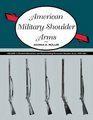 American Military Shoulder Arms Volume III Flintlock Alterations and Muzzleloading Percussion Shoulder Arms 18401865