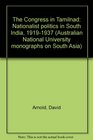 The Congress in Tamilnad Nationalist politics in South India 19191937