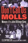 Don't Call Us Molls: Women of the John Dillinger Gang