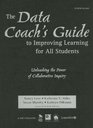 The Data Coach's Guide to Improving Learning for All Students Unleashing the Power of Collaborative Inquiry