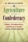 Agriculture and the Confederacy Policy Productivity and Power in the Civil War South