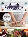 Amish Community Cookbook Simply Delicious Recipes from Amish and Mennonite Homes  294 Easy Authentic OldFashioned Recipes for Hearty Comfort Food to Bring Families Together