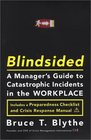 Blindsided A Manager's Guide to Catastrophic Incidents in the Workplace