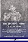 The Baron Trump Collection Travels and Adventures of Little Baron Trump and His Wonderful Dog Bulger Baron Trump's Marvelous Underground Journey the Last President