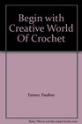 Begin with Creative World of Crochet