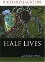 Half Lives Petrarchan Poems