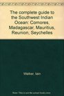 The complete guide to the Southwest Indian Ocean Comores Madagascar Mauritius Reunion Seychelles