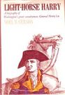 LightHorse Harry  A Biography of Washington's Great Cavalryman General Henry Lee