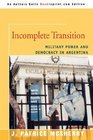 Incomplete Transition Military Power and Democracy in Argentina