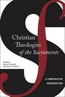 Christian Theologies of the Sacraments A Comparative Introduction