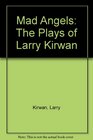 Mad Angels The Plays of Larry Kirwan