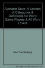 Alphabet Soup A Lexicon of Categories  Definitions for Word Game Players  All Word Lovers