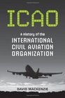 ICAO A History of the International Civil Aviation Organization