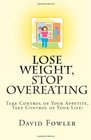 Lose Weight Stop Overeating Take Control of Your Appetite Take Control of Your Life