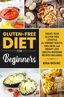 GlutenFree Diet for Beginners Create Your GlutenFree Lifestyle for Vibrant Health Wellness and Weight Loss