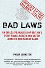 Bad Laws An Explosive Analysis of Britain's Petty Rules Health and Safety Lunacies Madcap Laws and Nitpicking Regulations