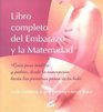Libro completo del embarazo y la maternidad Guia para madres y padres desde la concepcion hasta los primeros pasos de tu bebe