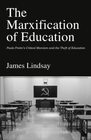 The Marxification of Education Paulo Freire's Critical Marxism and the Theft of Education