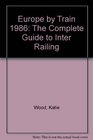 Europe by Train 1986 The Complete Guide to Inter Railing