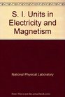 S I Units in Electricity and Magnetism