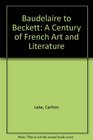 Baudelaire to Beckett A Century of French Art and Literature