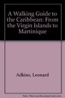 A Walking Guide to the Caribbean: From the Virgin Islands to Martinique