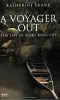 A Voyager Out  The Life of Mary Kingsley