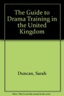 The Guide to Drama Training in the United Kingdom