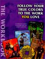 Follow Your True Colors To The Work You Love The Workbook