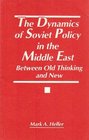 The dynamics of Soviet policy in the Middle East Between old thinking and new