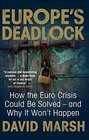 Europe's Deadlock How the Euro Crisis Could Be Solved  And Why It Wont Happen