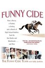 Funny Cide : How a Horse, a Trainer, a Jockey, and a Bunch of High School Buddies Took On the Sheiks and Blue Bloods--and Won