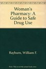 Every Woman's Pharmacy A Guide to Safe Drug Use