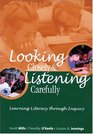 Looking Closely and Listening Carefully Learning Literacy Through Inquiry
