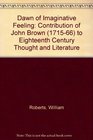 A Dawn of Imaginative Feeling The Contribution of John Brown  to Eighteenth Century Thought and Literature