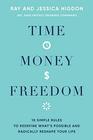 Time, Money, Freedom: 10 Simple Rules to Redefine What's Possible and Radically Reshape Your Life