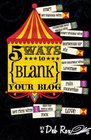 5 Ways to blank Your Blog Almost everything you need to know about the wild world of personal blogging