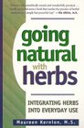 Going Natural With Herbs Integrating Herbs into Everyday Use