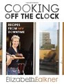 Cooking Off the Clock: Recipes from My Downtime