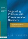 Supporting Communication Disorders A Handbook for Teachers and Teaching Assistants