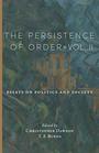The Persistence of Order Vol II Essays on Politics and Society