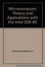 Microcomputer Theory and Applications with the Intel SDK85